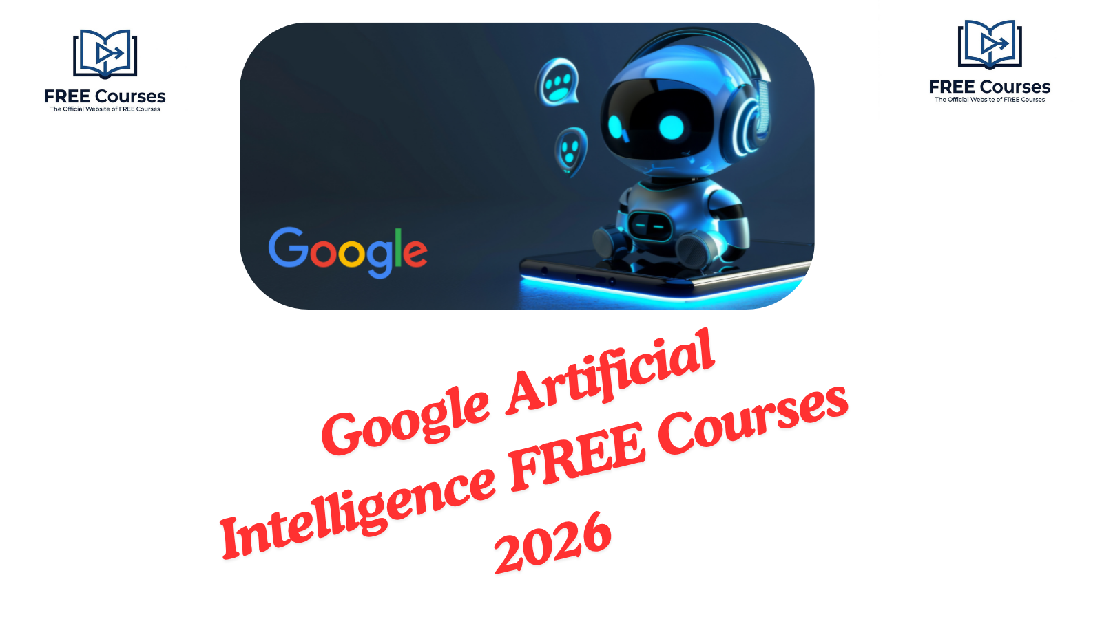 Google Artificial Intelligence FREE Courses 2026